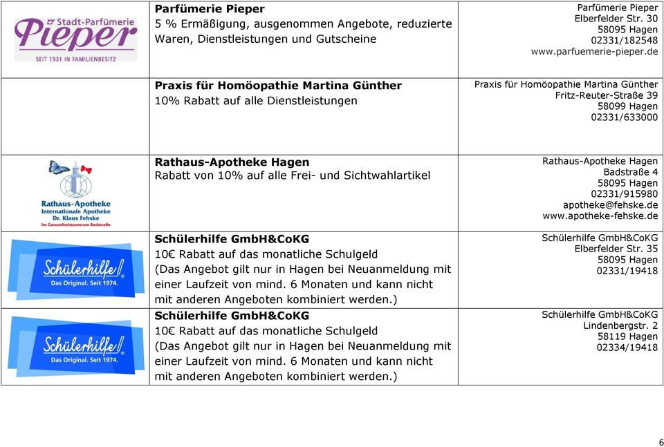 10% auf alle Frei- und Sichtwahlartikel Schülerhilfe GmbH&CoKG 10 Rabatt auf das monatliche Schulgeld (Das Angebot gilt nur in Hagen bei Neuanmeldung mit einer Laufzeit von mind.