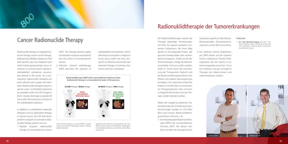 In contrast to external beam radiation, radiolabelled substances accumulate directly in the tumor. As a consequence radionuclide therapies are quite efficient and usually well tolerated.
