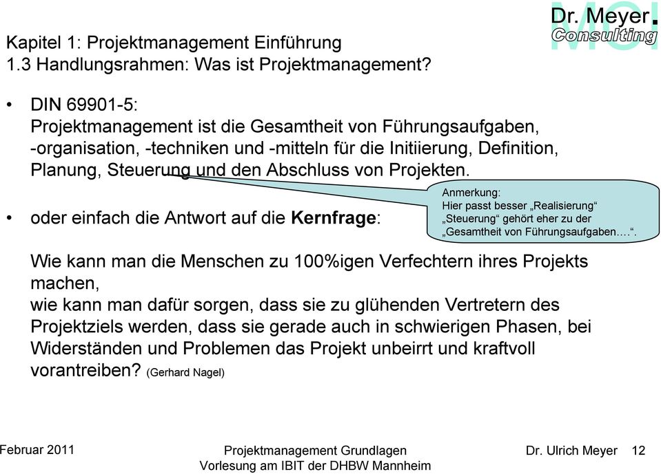 Abschluss von Projekten. oder einfach die Antwort auf die Kernfrage: Anmerkung: Hier passt besser Realisierung Steuerung gehört eher zu der Gesamtheit von Führungsaufgaben.