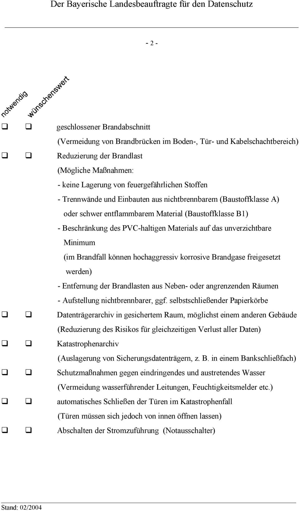 Brandfall können hochaggressiv korrosive Brandgase freigesetzt werden) - Entfernung der Brandlasten aus Neben- oder angrenzenden Räumen - Aufstellung nichtbrennbarer, ggf.