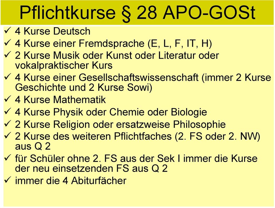 ü 4 Kurse Physik oder Chemie oder Biologie ü 2 Kurse Religion oder ersatzweise Philosophie ü 2 Kurse des weiteren Pflichtfaches (2.