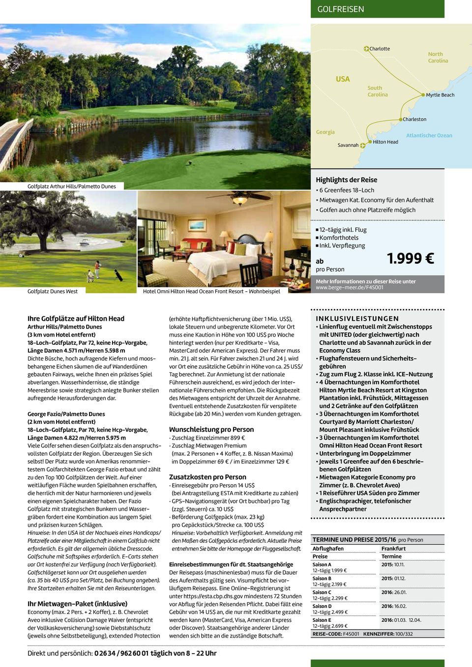 999 www.berge-meer.de/f4s001 Ihre Golfplätze auf Hilton Head Arthur Hills/Palmetto Dunes (3 km vom Hotel entfernt) 18-Loch-Golfplatz, Par 72, keine Hcp-Vorgabe, Länge Damen 4.571 m/herren 5.