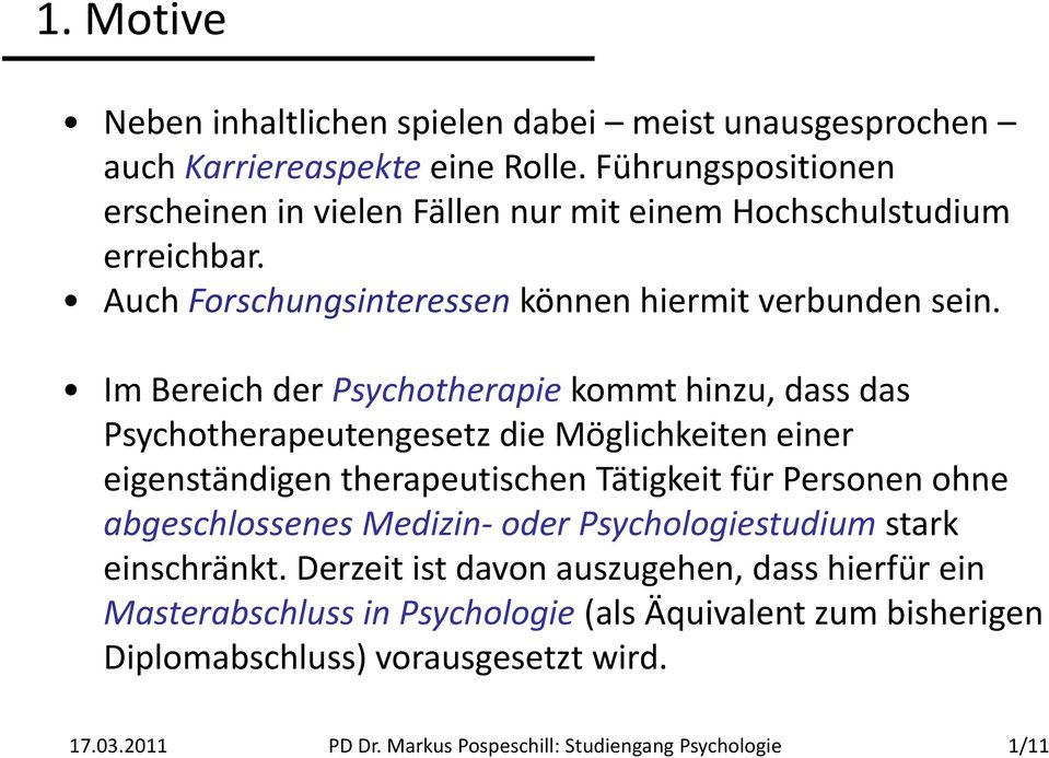 Im Bereich der Psychotherapie kommt thinzu, dass das Psychotherapeutengesetz die Möglichkeiten einer eigenständigen therapeutischen Tätigkeit für Personen ohne