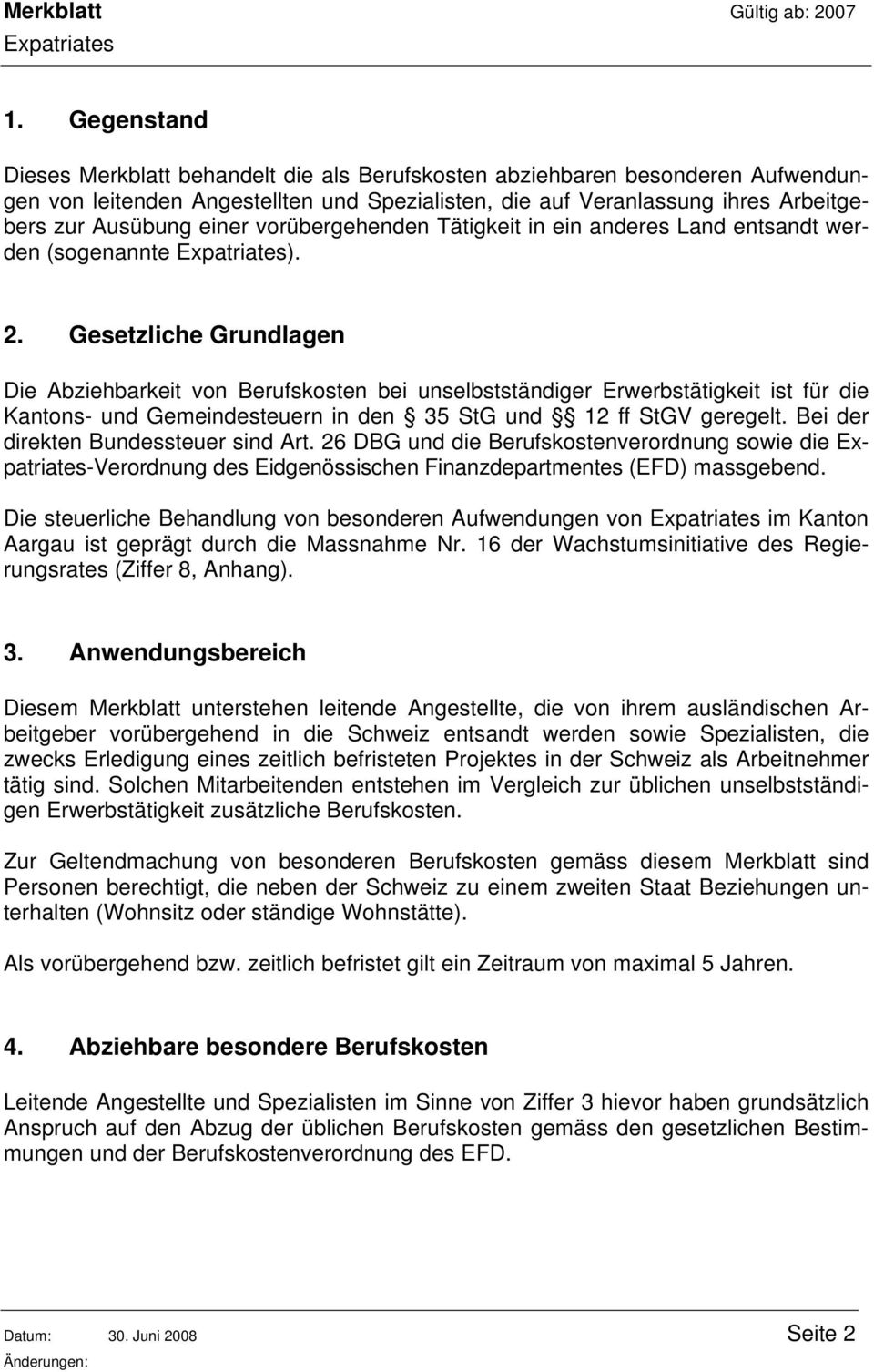 Gesetzliche Grundlagen Die Abziehbarkeit von Berufskosten bei unselbstständiger Erwerbstätigkeit ist für die Kantons- und Gemeindesteuern in den 35 StG und 12 ff StGV geregelt.