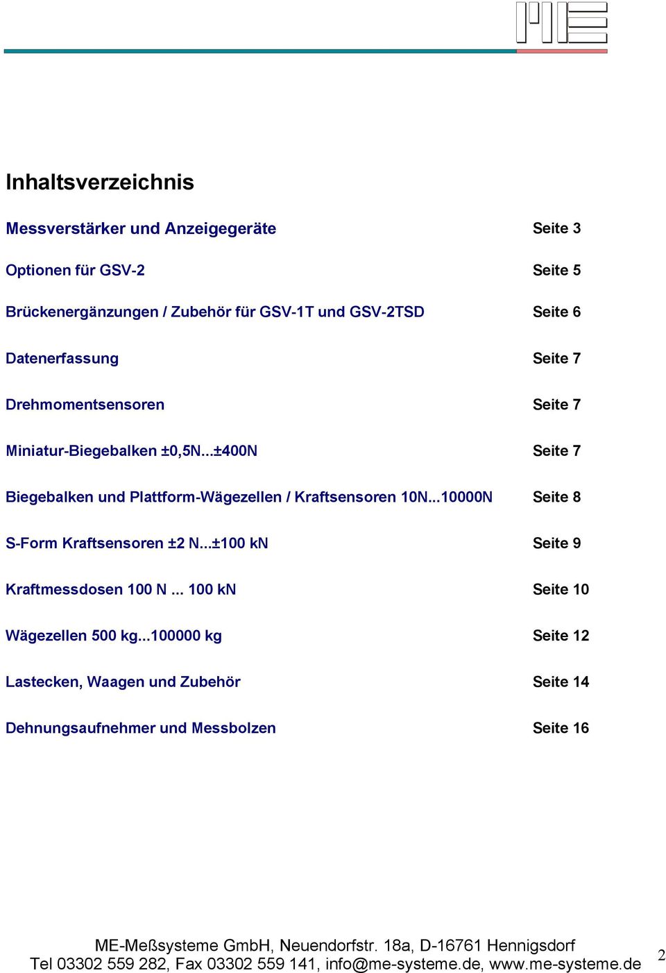 ..10000N Seite 8 S-Form Kraftsensoren ±2 N...±100 kn Seite 9 Kraftmessdosen 100 N... 100 kn Seite 10 Wägezellen 500 kg.