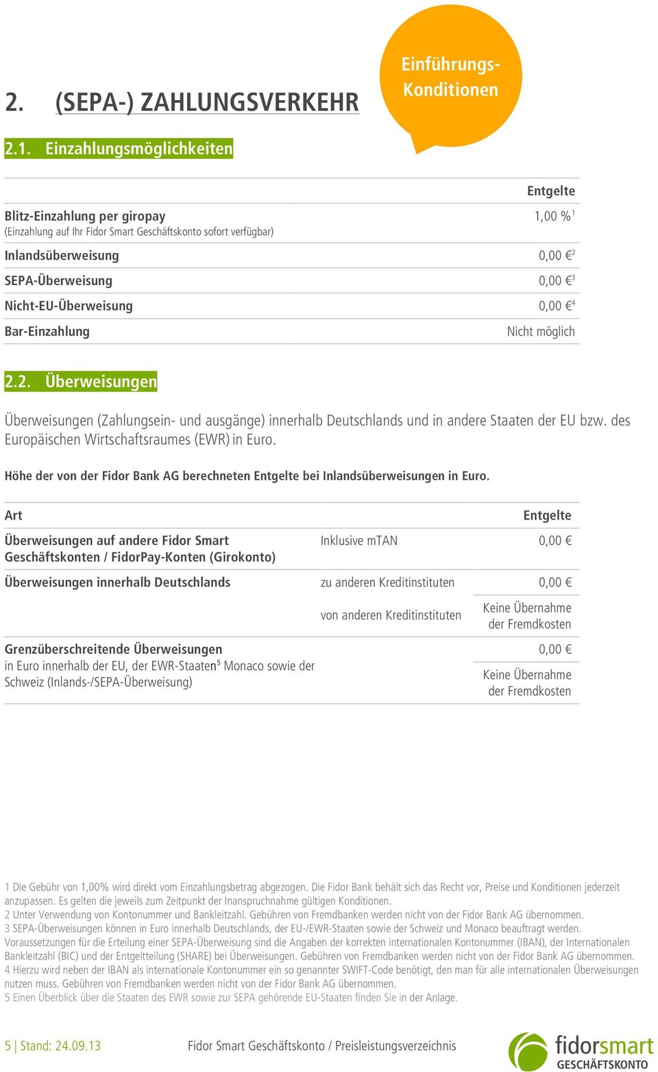 0,00 4 Bar-Einzahlung Nicht möglich 2.2. Überweisungen Überweisungen (Zahlungsein- und ausgänge) innerhalb Deutschlands und in andere Staaten der EU bzw.