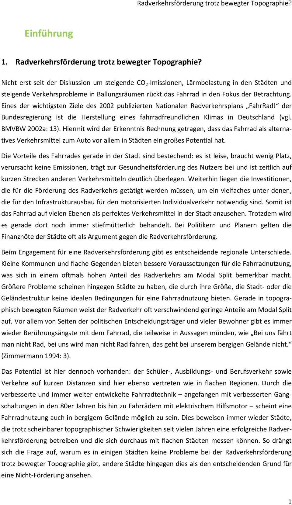 Eines der wichtigsten Ziele des 2002 publizierten Nationalen Radverkehrsplans FahrRad! der Bundesregierung ist die Herstellung eines fahrradfreundlichen Klimas in Deutschland (vgl. BMVBW 2002a: 13).