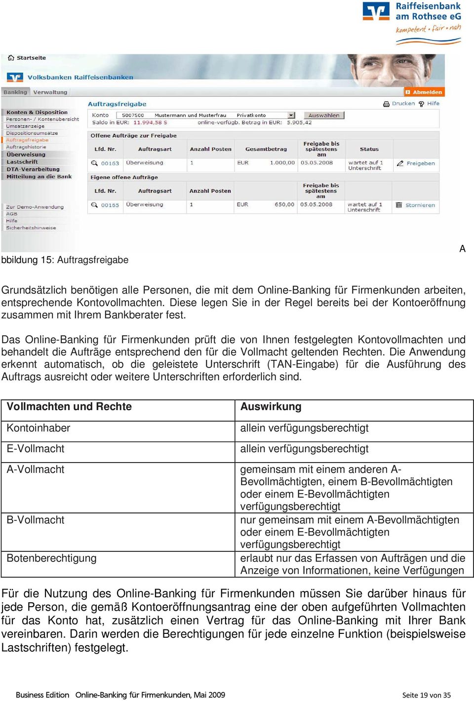 Das Online-Banking für Firmenkunden prüft die von Ihnen festgelegten Kontovollmachten und behandelt die Aufträge entsprechend den für die Vollmacht geltenden Rechten.