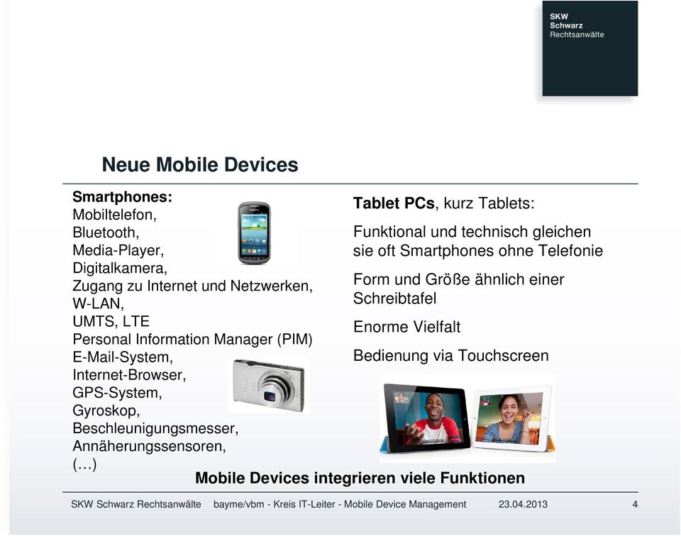 Beschleunigungsmesser, Annäherungssensoren, ( ) Tablet PCs, kurz Tablets: Funktional und technisch gleichen sie oft