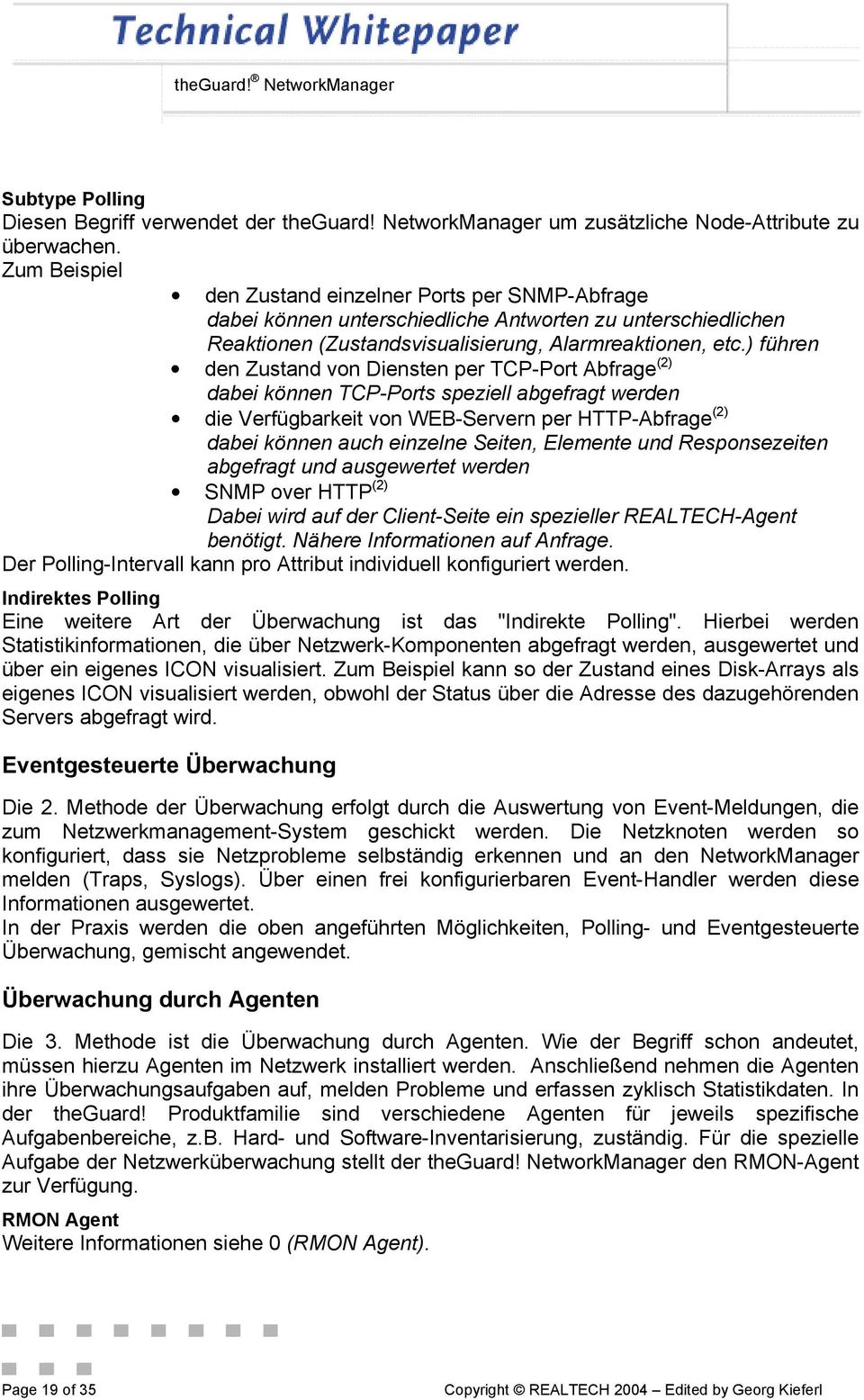 ) führen den Zustand von Diensten per TCP-Port Abfrage (2) dabei können TCP-Ports speziell abgefragt werden die Verfügbarkeit von WEB-Servern per HTTP-Abfrage (2) dabei können auch einzelne Seiten,