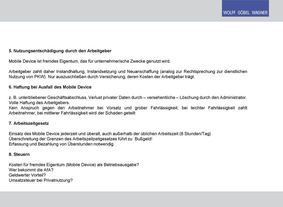 Nur auszuschließen durch Versicherung, deren Kosten der Arbeitgeber trägt. 6. Haftung bei Ausfall des Mobile Device z. B.