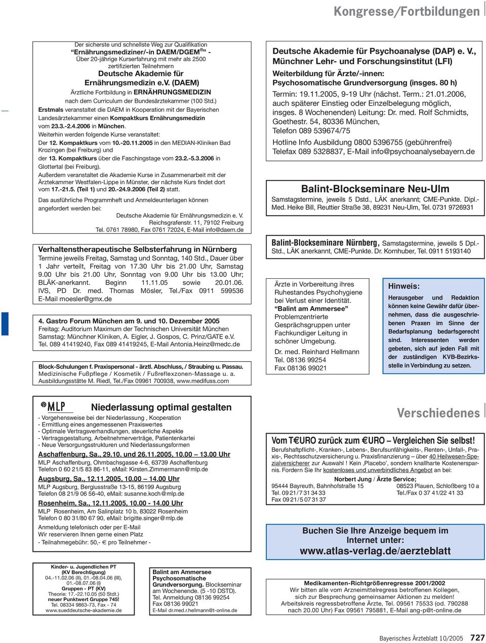 ) Erstmals veranstaltet die DAEM in Kooperation mit der Bayerischen Landesärztekammer einen Kompaktkurs Ernährungsmedizin vom 23.3.-2.4.2006 in München.