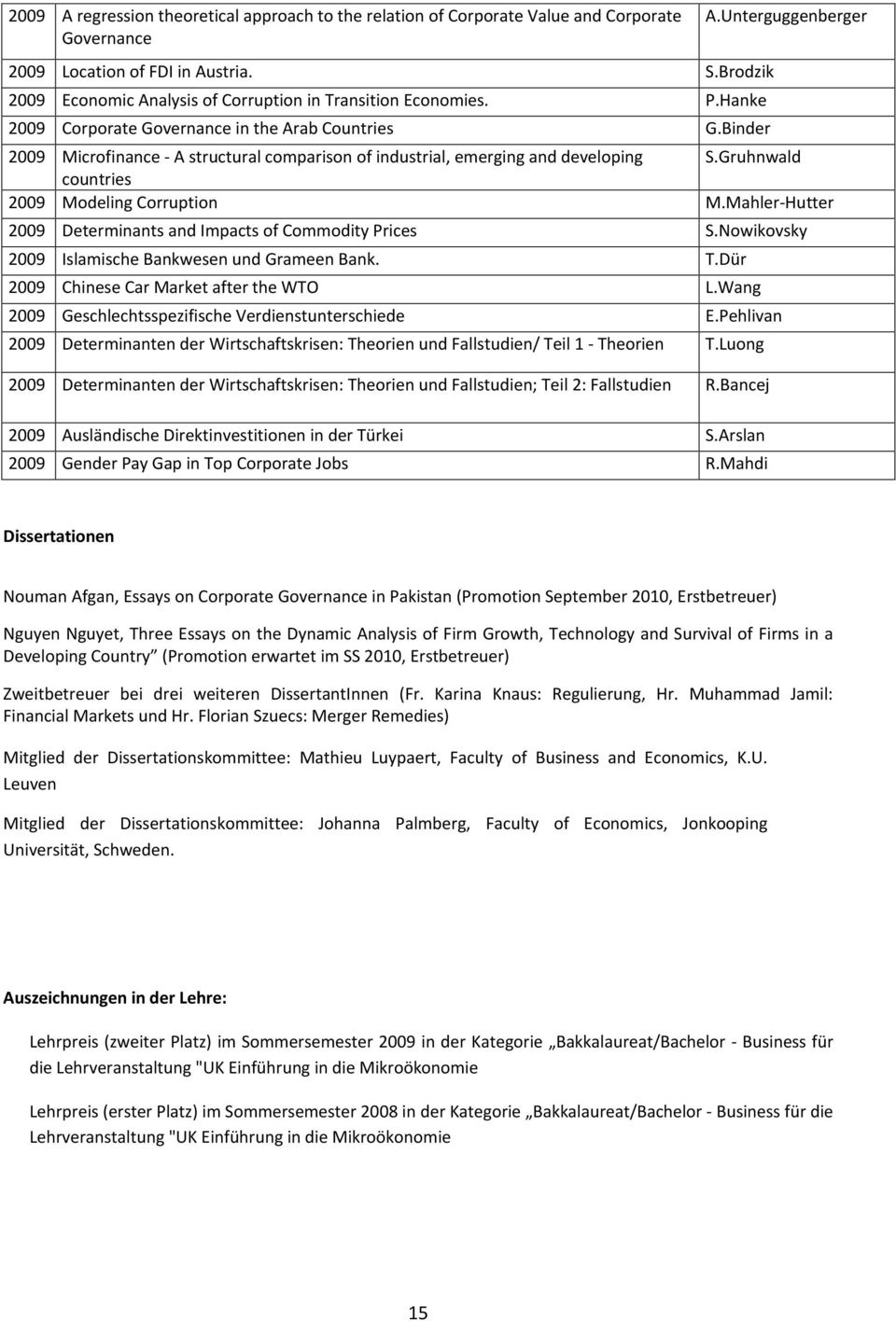 Binder 2009 Microfinance - A structural comparison of industrial, emerging and developing S.Gruhnwald countries 2009 Modeling Corruption M.