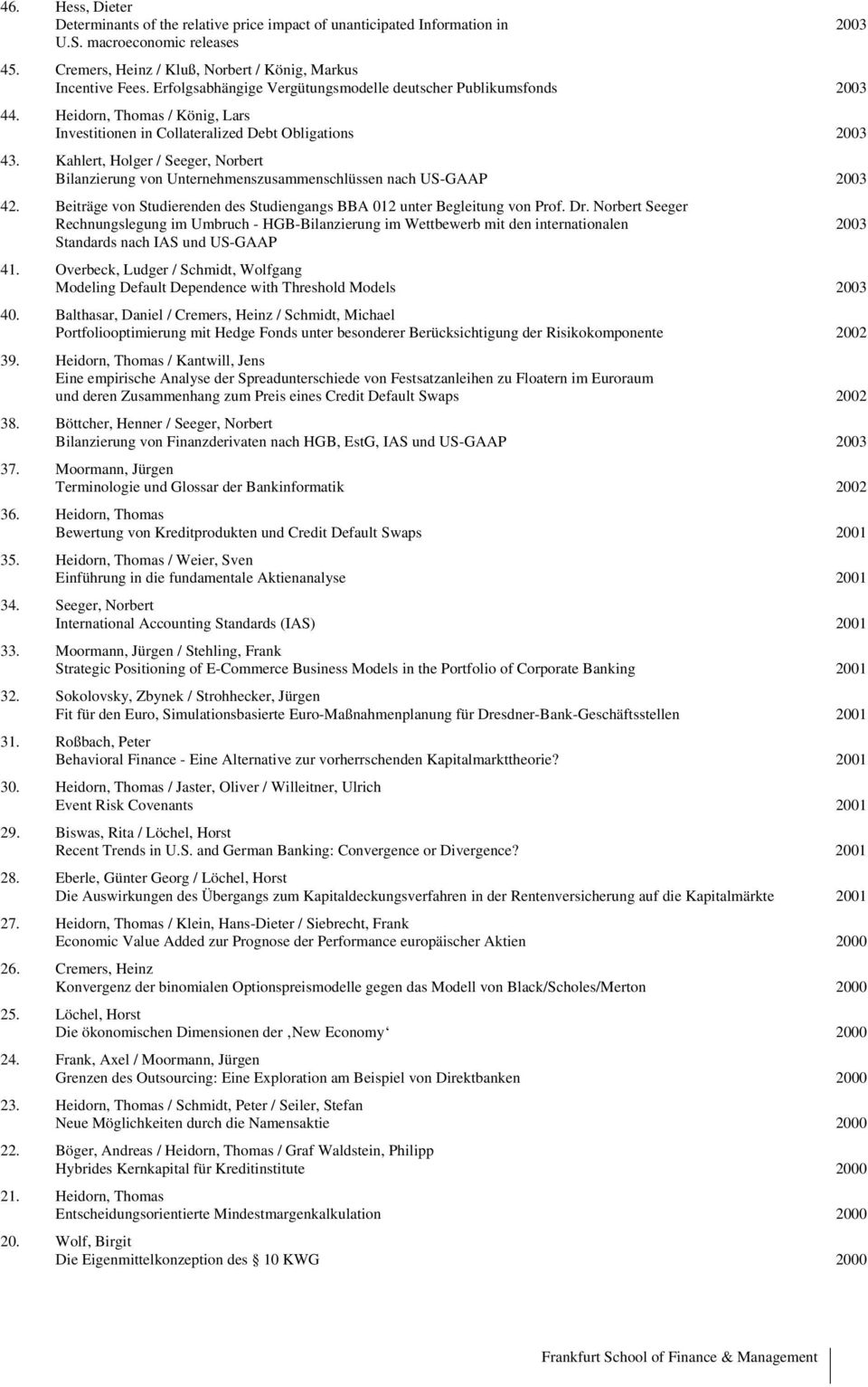 Kahlert, Holger / Seeger, Norbert Bilanzierung von Unternehmenszusammenschlüssen nach US-GAAP 2003 42. Beiträge von Studierenden des Studiengangs BBA 012 unter Begleitung von Prof. Dr.