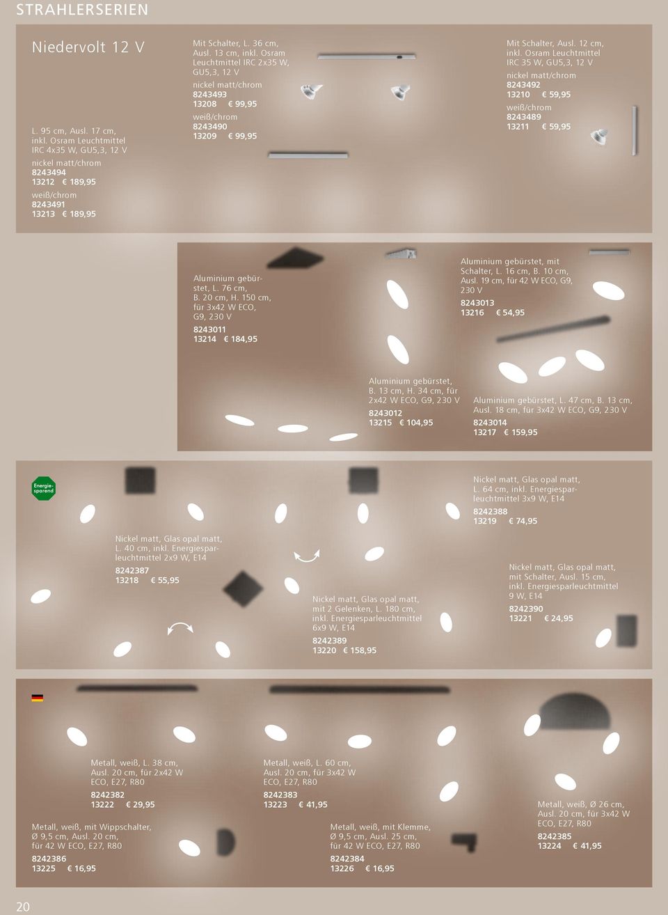 Osram Leuchtmittel IRC 35 W, GU5,3, 12 V nickel matt/chrom 8243492 13210 59,95 /chrom 8243489 13211 59,95 Aluminium gebürstet, L. 76 cm, B. 20 cm, H.