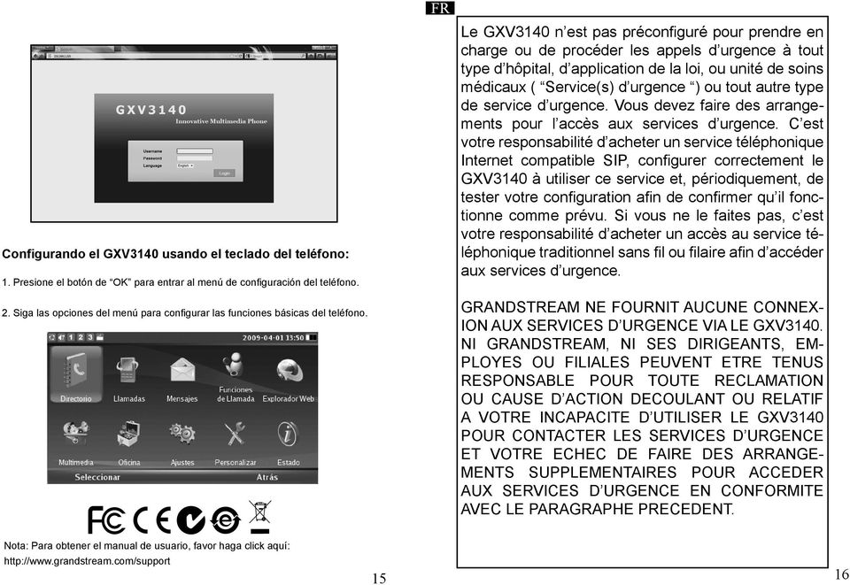 FR Le GXV3140 n est pas préconfiguré pour prendre en charge ou de procéder les appels d urgence tout type d hôpital, d application de la loi, ou unité de soins médicaux ( Service(s) d urgence ) ou