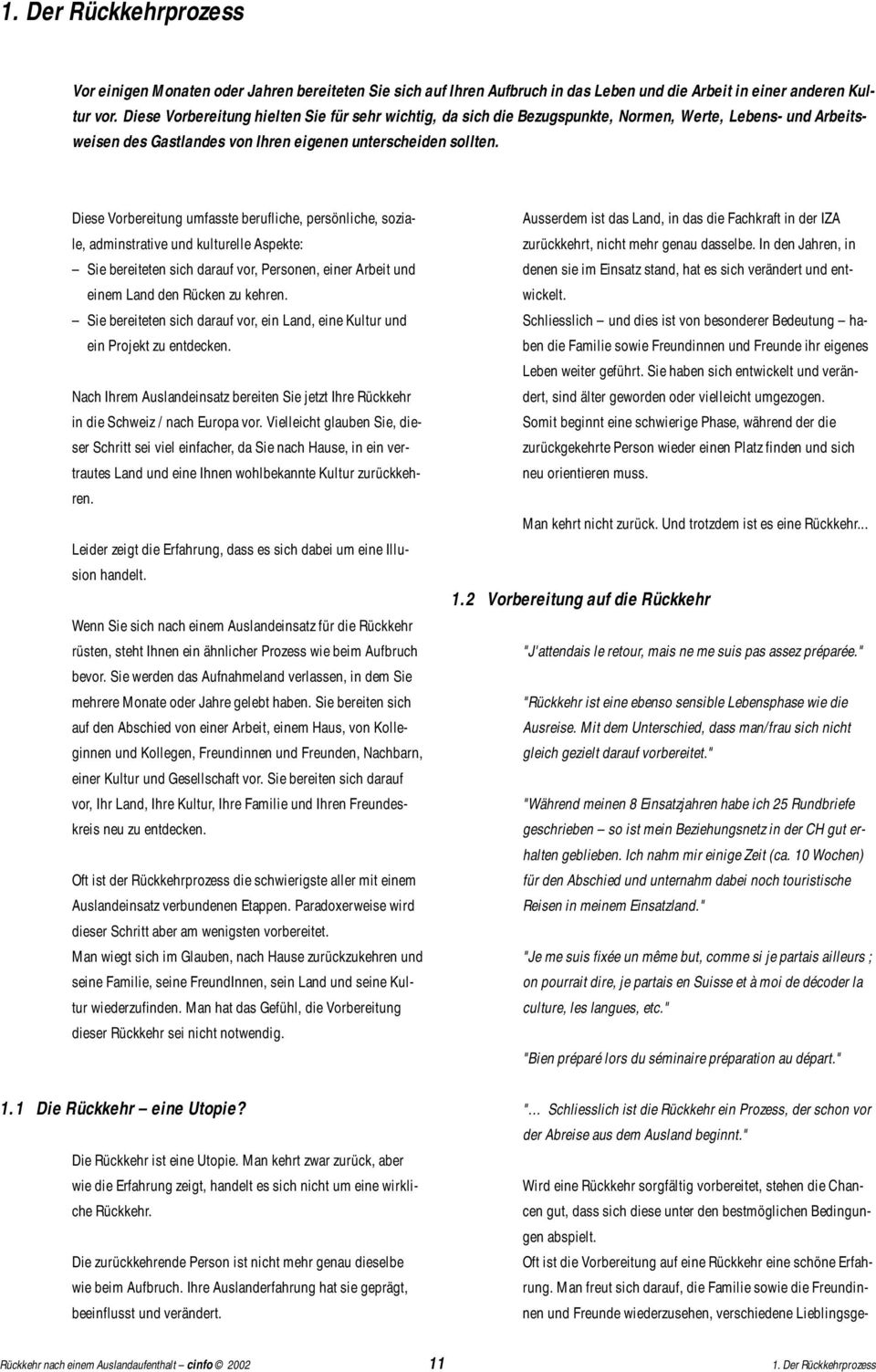 Diese Vorbereitung umfasste berufliche, persönliche, soziale, adminstrative und kulturelle Aspekte: Sie bereiteten sich darauf vor, Personen, einer Arbeit und einem Land den Rücken zu kehren.