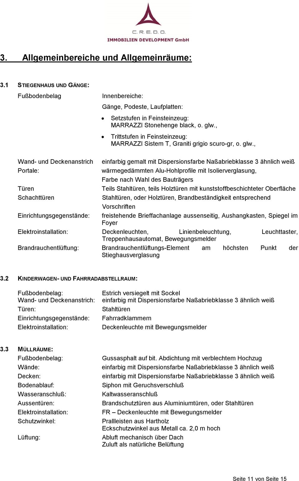 , Wand- und Deckenanstrich Portale: Türen Schachttüren Einrichtungsgegenstände: einfarbig gemalt mit Dispersionsfarbe Naßabriebklasse 3 ähnlich weiß wärmegedämmten Alu-Hohlprofile mit