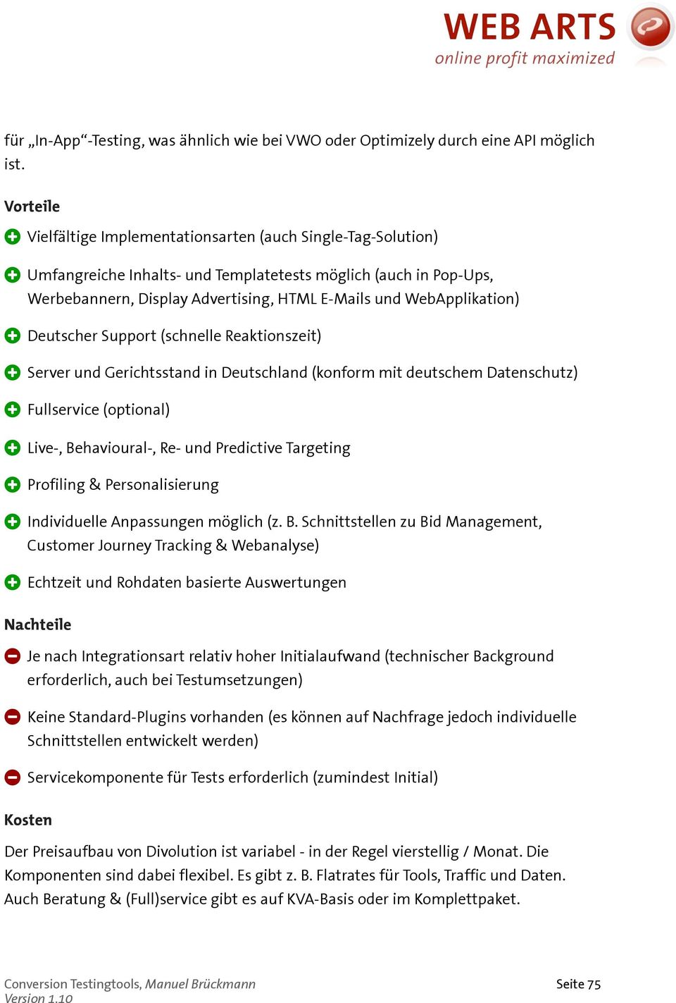 WebApplikation) Deutscher Support (schnelle Reaktionszeit) Server und Gerichtsstand in Deutschland (konform mit deutschem Datenschutz) Fullservice (optional) Live-, Behavioural-, Re- und Predictive