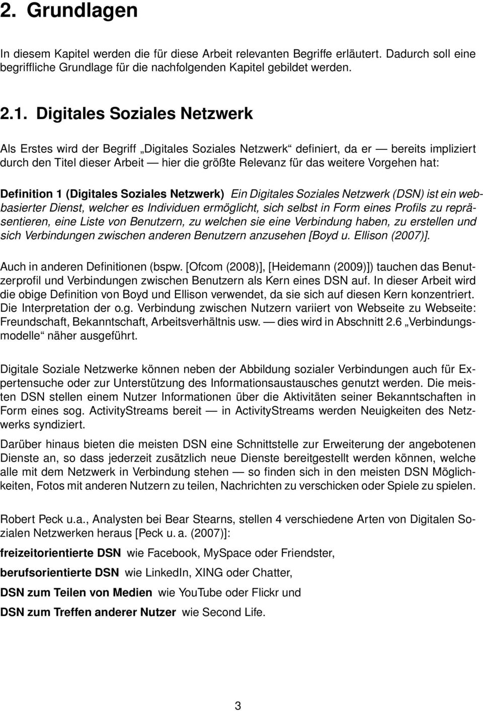 hat: Definition 1 (Digitales Soziales Netzwerk) Ein Digitales Soziales Netzwerk (DSN) ist ein webbasierter Dienst, welcher es Individuen ermöglicht, sich selbst in Form eines Profils zu