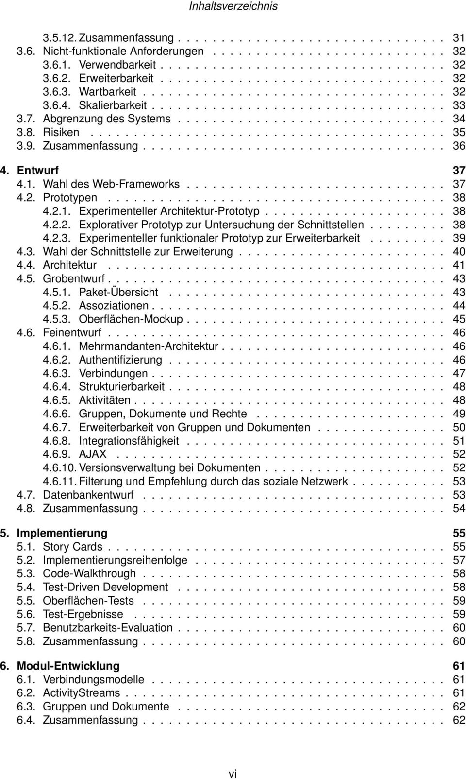 8. Risiken......................................... 35 3.9. Zusammenfassung................................... 36 4. Entwurf 37 4.1. Wahl des Web-Frameworks.............................. 37 4.2.