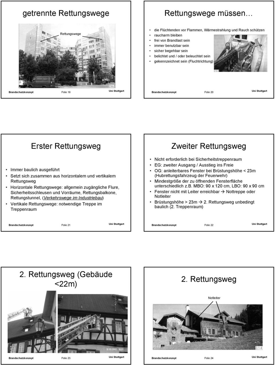 Setzt sich zusammen aus horizontalem und vertikalem Rettungsweg Horizontale Rettungswege: allgemein zugängliche Flure, Sicherheitsschleusen und Vorräume, Rettungsbalkone, Rettungstunnel,