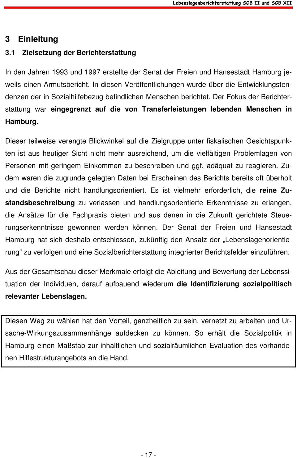 Der Fokus der Berichterstattung war eingegrenzt auf die von Transferleistungen lebenden Menschen in Hamburg.