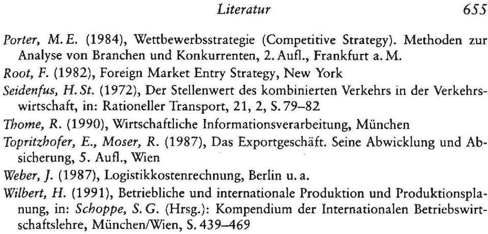 79-82 Thome, R. (1990), Wirtschaftliche nformationsverarbeitung, München Topritzhofer, E., Maser, R. (1987), Das Exportgeschäft. Seine Abwicklung und Absicherung, 5. Aufl., Wien Weber,].