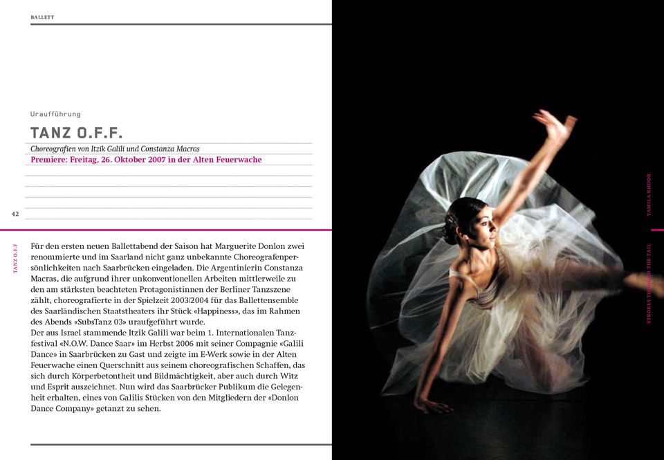 Spielzeit 2003/2004 für das Ballettensemble des Saarländischen Staatstheaters ihr Stück «Happiness», das im Rahmen des Abends «SubsTanz 03» uraufgeführt wurde.