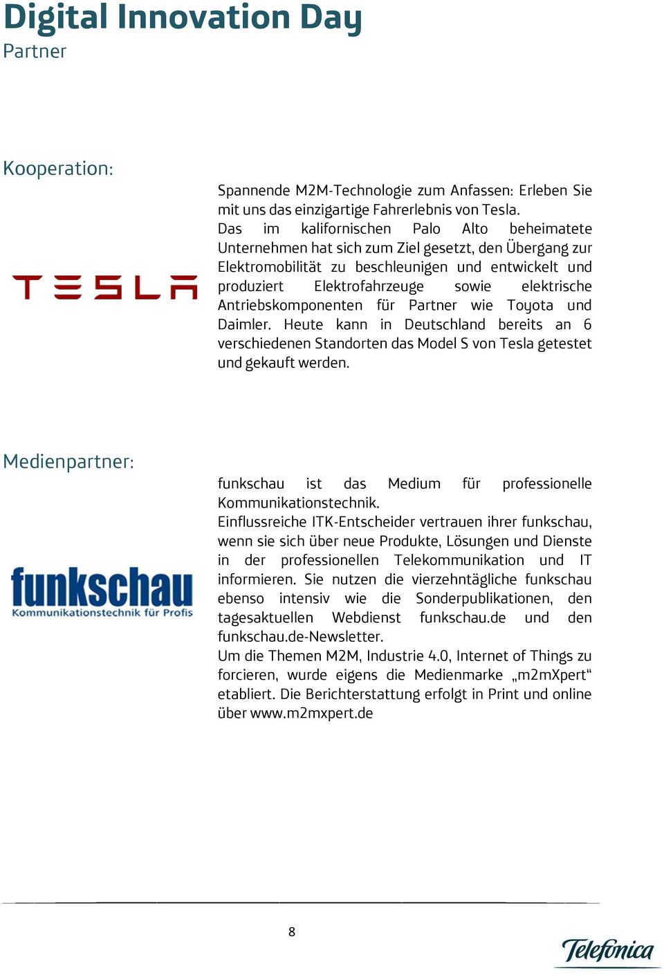 Antriebskomponenten für Partner wie Toyota und Daimler. Heute kann in Deutschland bereits an 6 verschiedenen Standorten das Model S von Tesla getestet und gekauft werden.