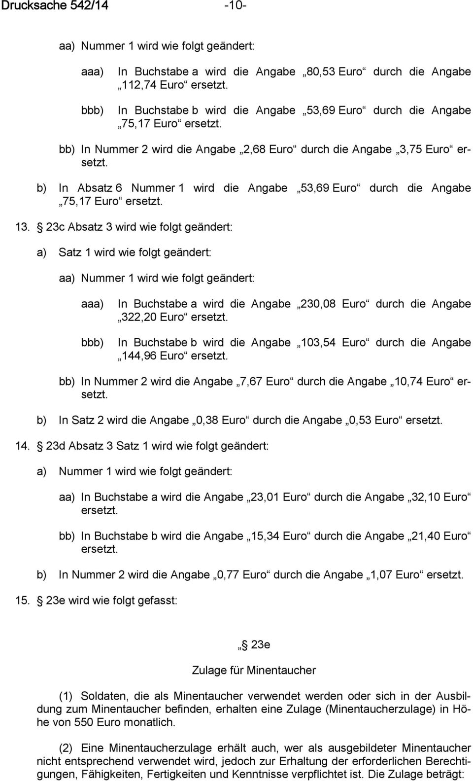 b) In Absatz 6 Nummer 1 wird die Angabe 53,69 Euro durch die Angabe 75,17 Euro ersetzt. 13.