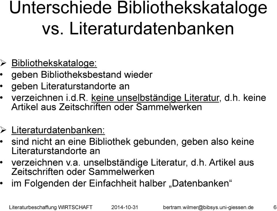 h. keine Artikel aus Zeitschriften oder Sammelwerken Literaturdatenbanken: sind nicht an eine Bibliothek gebunden, geben