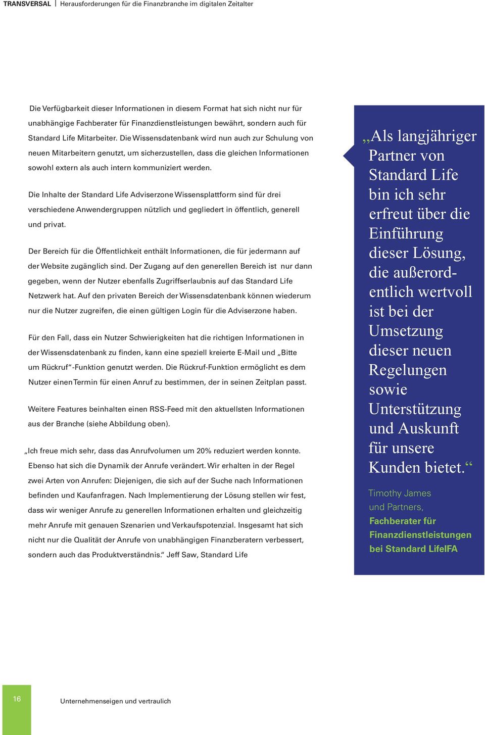 Die Wissensdatenbank wird nun auch zur Schulung von neuen Mitarbeitern genutzt, um sicherzustellen, dass die gleichen Informationen sowohl extern als auch intern kommuniziert werden.