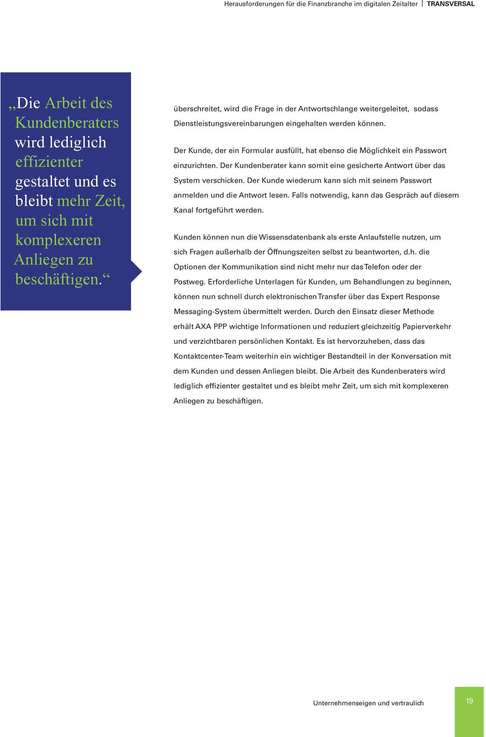 Der Kunde, der ein Formular ausfüllt, hat ebenso die Möglichkeit ein Passwort einzurichten. Der Kundenberater kann somit eine gesicherte Antwort über das System verschicken.