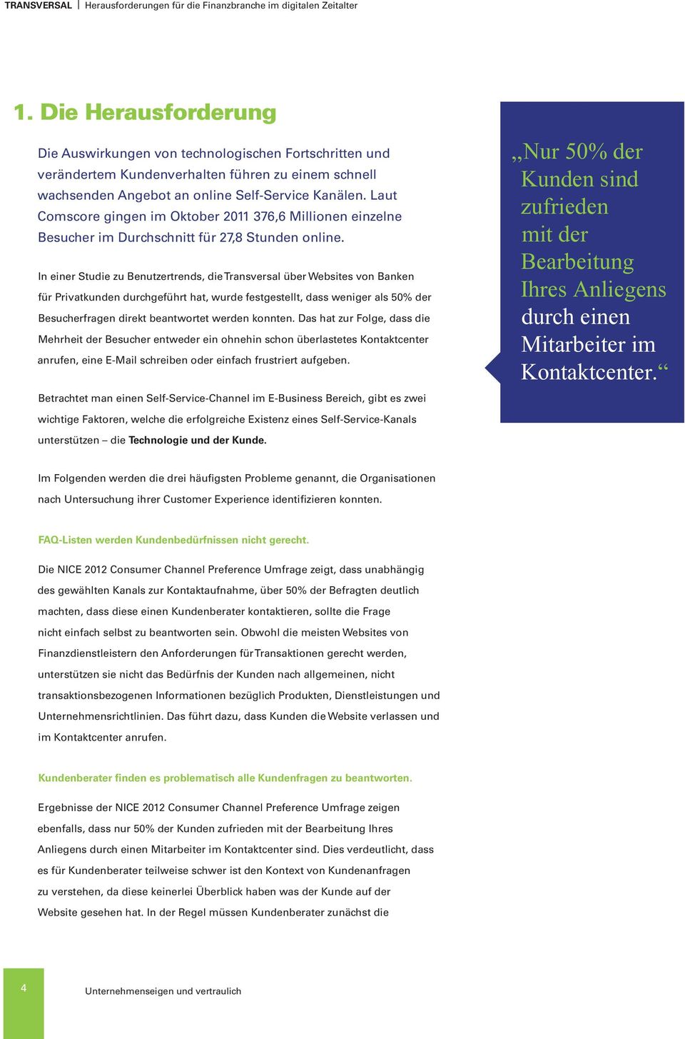 Laut Comscore gingen im Oktober 2011 376,6 Millionen einzelne Besucher im Durchschnitt für 27,8 Stunden online.