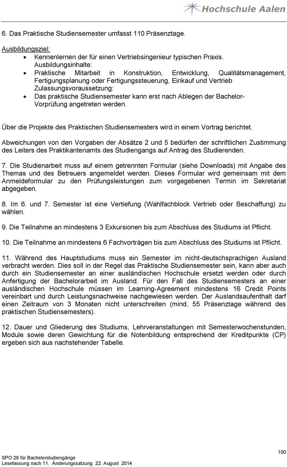 Studiensemester kann erst nach Ablegen der Bachelor- Vorprüfung angetreten werden. Über die Projekte des Praktischen Studiensemesters wird in einem Vortrag berichtet.