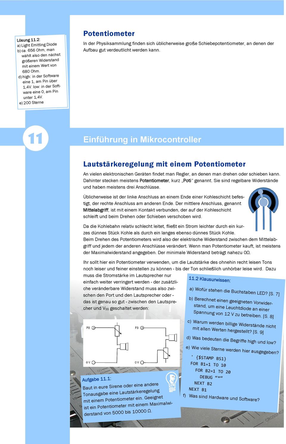 e) 200 Sterne Potentiometer In der Physiksammlung finden sich üblicherweise große Schiebepotentiometer, an denen der Aufbau gut verdeutlicht werden kann.