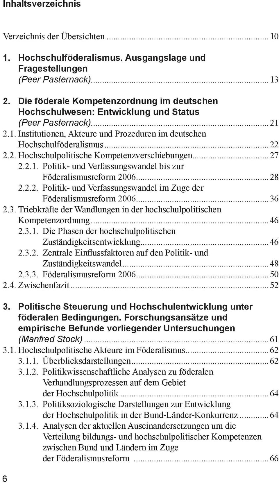 ..27 2.2.1. Politik- und Verfassungswandel bis zur Föderalismusreform 2006...28 2.2.2. Politik- und Verfassungswandel im Zuge der Föderalismusreform 2006...36