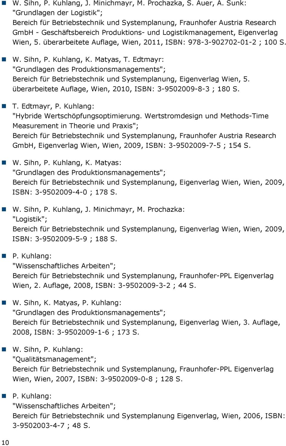 überarbeitete Auflage, Wien, 2011, ISBN: 978-3-902702-01-2 ; 100 S. W. Sihn, P. Kuhlang, K. Matyas, T.