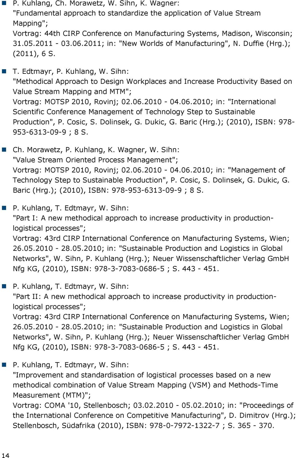 2011; in: "New Worlds of Manufacturing", N. Duffie (Hrg.); (2011), 6 S. T. Edtmayr, P. Kuhlang, W.