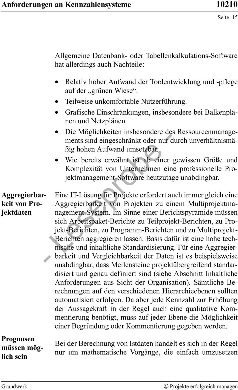 Die Mæglichkeiten insbesondere des Ressourcenmanagements sind eingeschrånkt oder nur durch unverhåltnismåßig hohen Aufwand umsetzbar.