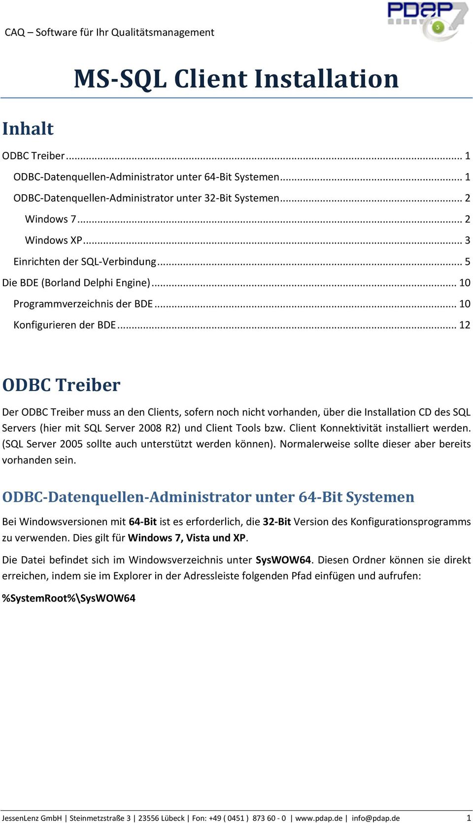 .. 12 ODBC Treiber Der ODBC Treiber muss an den Clients, sofern noch nicht vorhanden, über die Installation CD des SQL Servers (hier mit SQL Server 2008 R2) und Client Tools bzw.