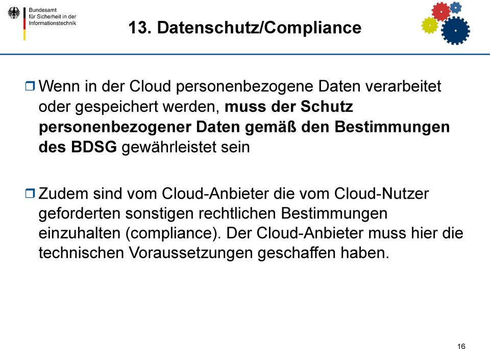 Zudem sind vom Cloud-Anbieter die vom Cloud-Nutzer geforderten sonstigen rechtlichen Bestimmungen