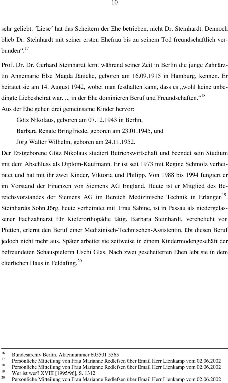 18 Aus der Ehe gehen drei gemeinsame Kinder hervor: Götz Nikolaus, geboren am 07.12.1943 in Berlin, Barbara Renate Bringfriede, geboren am 23.01.1945, und Jörg Walter Wilhelm, geboren am 24.11.1952.