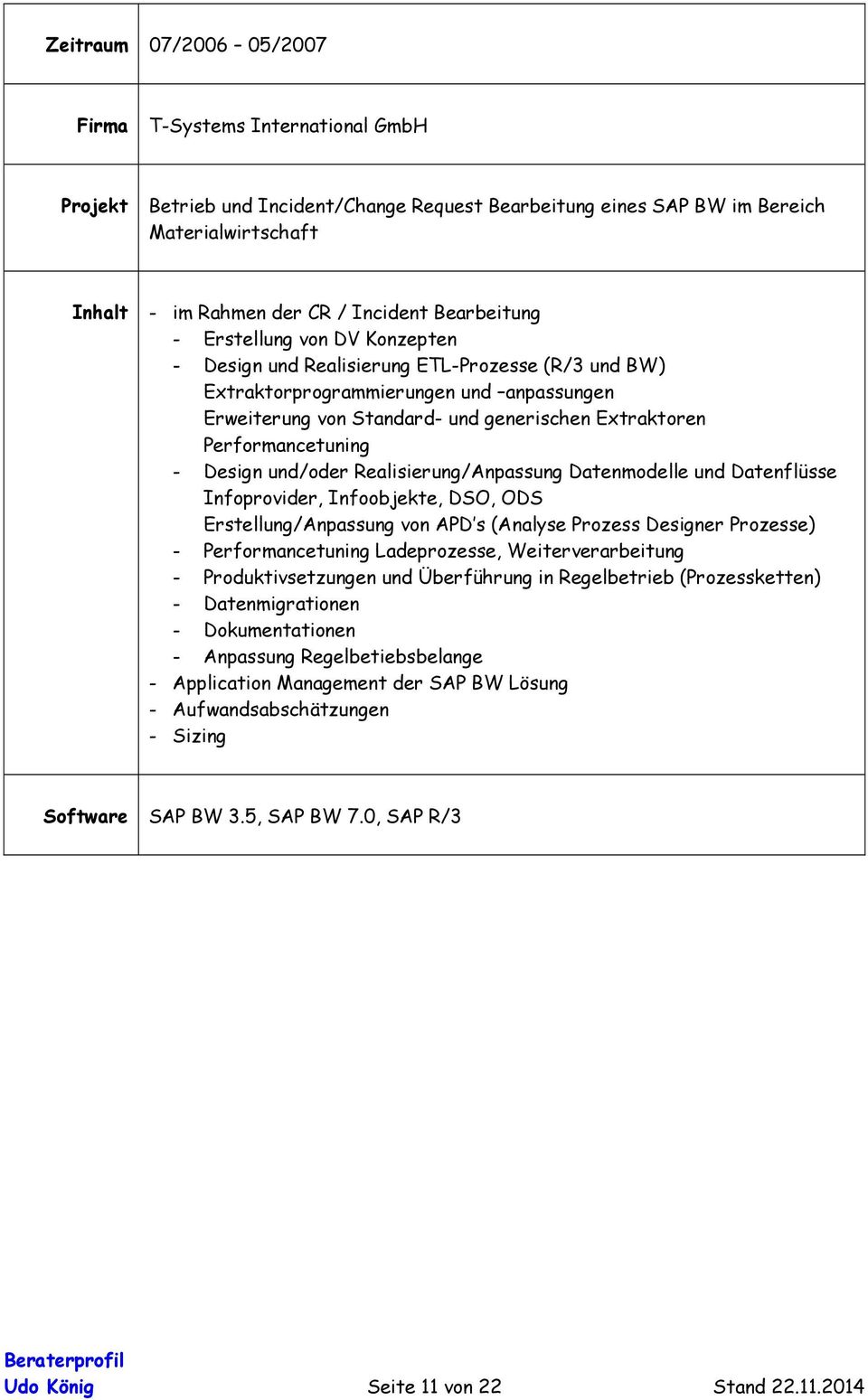 Performancetuning - Design und/oder Realisierung/Anpassung Datenmodelle und Datenflüsse Infoprovider, Infoobjekte, DSO, ODS Erstellung/Anpassung von APD s (Analyse Prozess Designer Prozesse) -