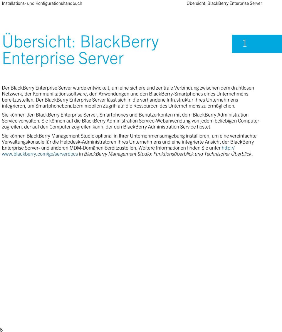 Der BlackBerry Enterprise Server lässt sich in die vorhandene Infrastruktur Ihres Unternehmens integrieren, um Smartphonebenutzern mobilen Zugriff auf die Ressourcen des Unternehmens zu ermöglichen.