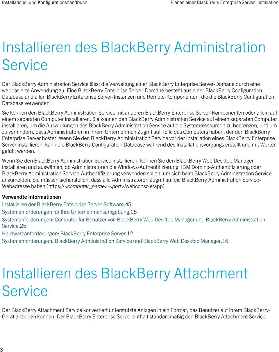 Eine BlackBerry Enterprise Server-Domäne besteht aus einer BlackBerry Configuration Database und allen BlackBerry Enterprise Server-Instanzen und Remote-Komponenten, die die BlackBerry Configuration