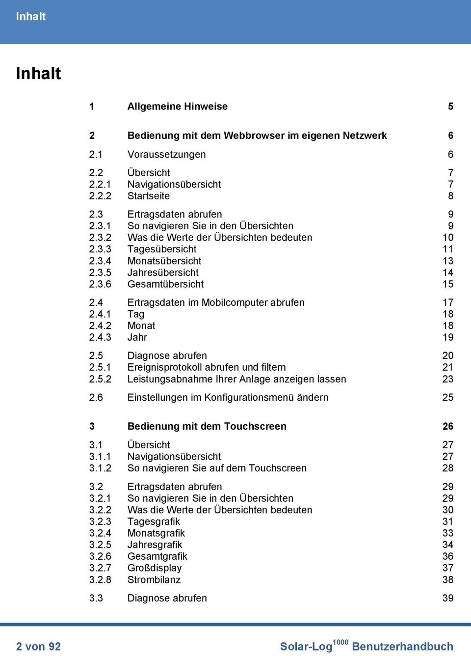 4 Ertragsdaten im Mobilcomputer abrufen 17 2.4.1 Tag 18 2.4.2 Monat 18 2.4.3 Jahr 19 2.5 Diagnose abrufen 20 2.5.1 Ereignisprotokoll abrufen und filtern 21 2.5.2 Leistungsabnahme Ihrer Anlage anzeigen lassen 23 2.