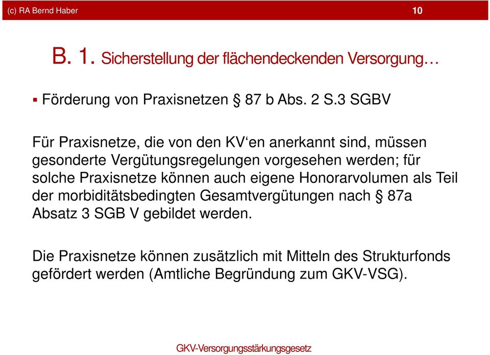 solche Praxisnetze können auch eigene Honorarvolumen als Teil der morbiditätsbedingten Gesamtvergütungen nach 87a Absatz 3