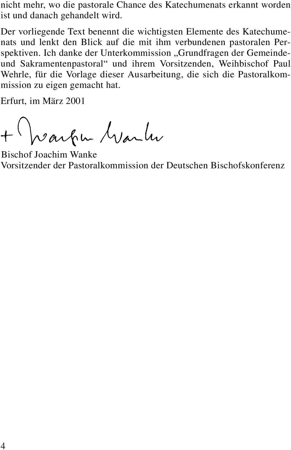 Ich danke der Unterkommission Grundfragen der Gemeindeund Sakramentenpastoral und ihrem Vorsitzenden, Weihbischof Paul Wehrle, für die Vorlage